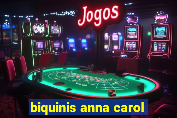 biquinis anna carol