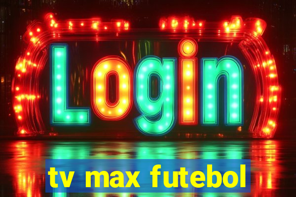 tv max futebol