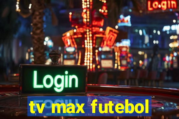 tv max futebol