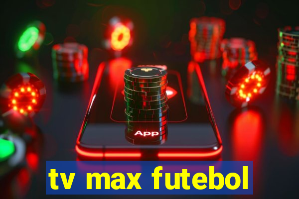 tv max futebol