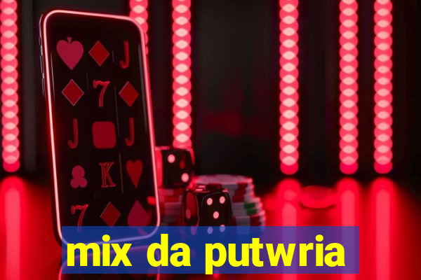 mix da putwria