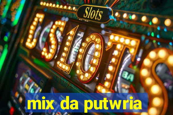 mix da putwria