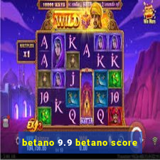 betano 9.9 betano score