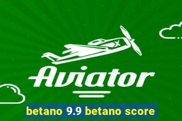 betano 9.9 betano score