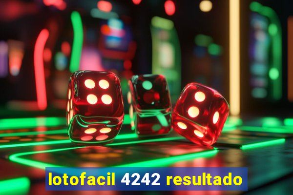 lotofacil 4242 resultado