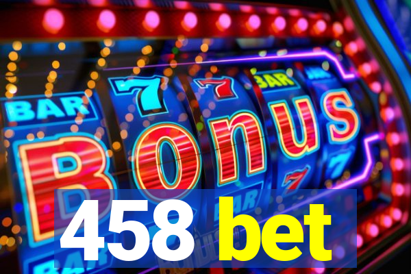 458 bet