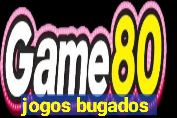 jogos bugados