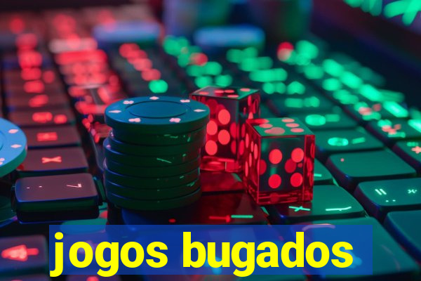 jogos bugados