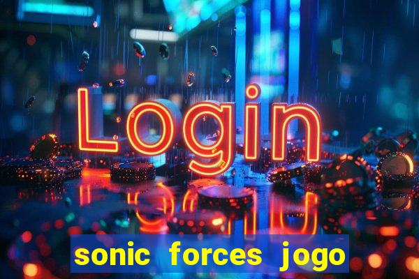 sonic forces jogo de corrida dinheiro infinito