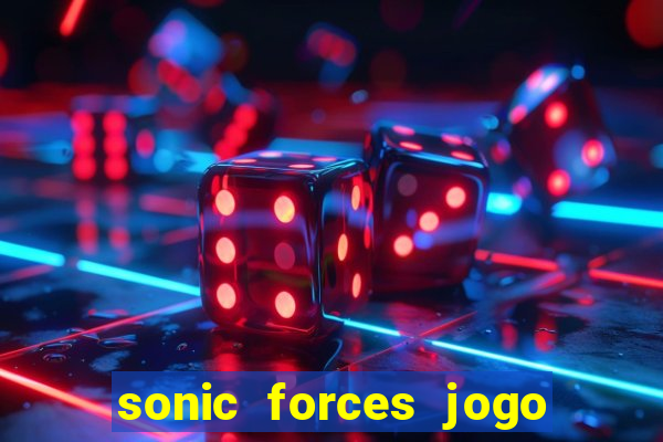 sonic forces jogo de corrida dinheiro infinito