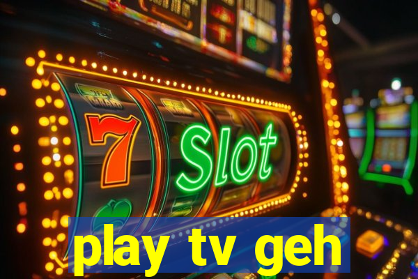 play tv geh