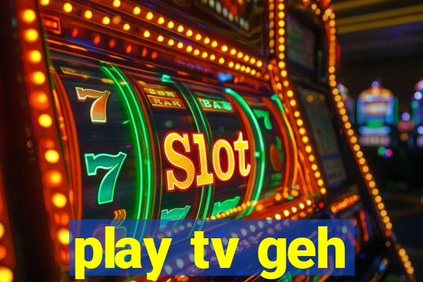 play tv geh