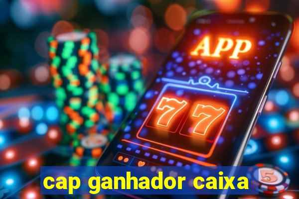 cap ganhador caixa