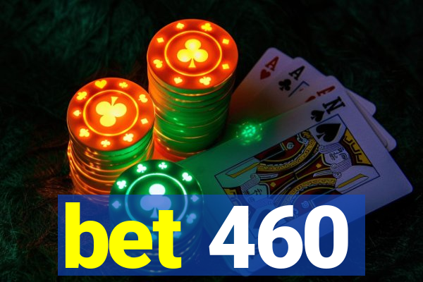 bet 460