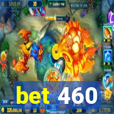 bet 460