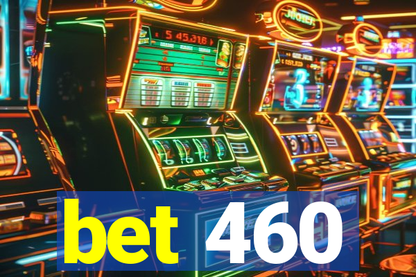 bet 460