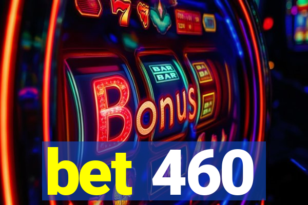 bet 460