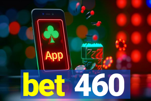 bet 460