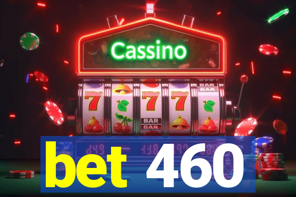 bet 460