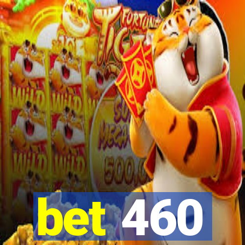 bet 460