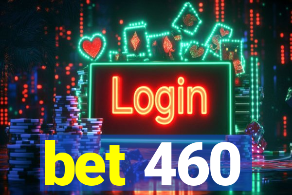 bet 460