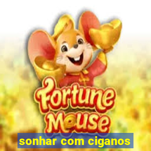 sonhar com ciganos