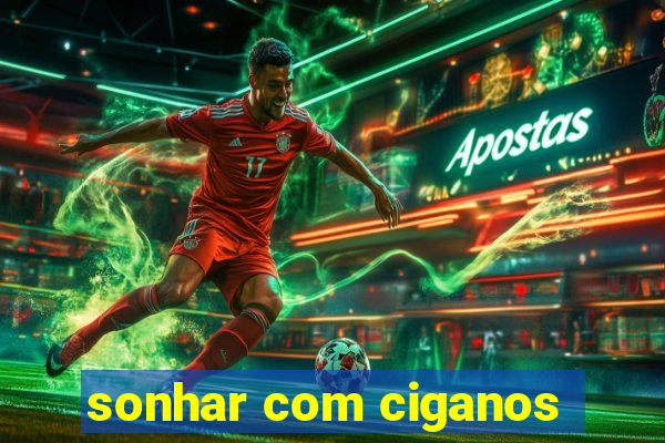 sonhar com ciganos