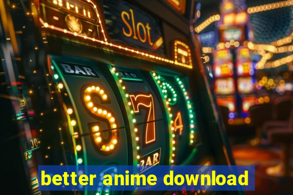 better anime download