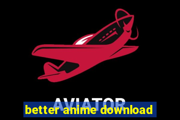 better anime download