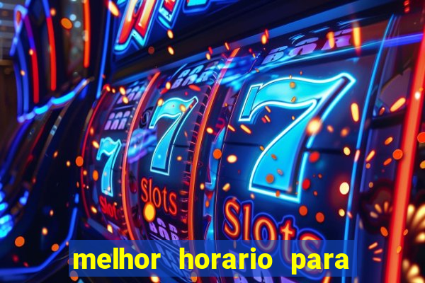 melhor horario para jogar bet7k