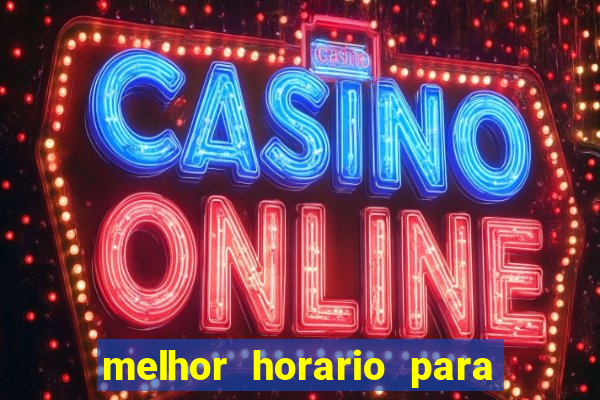 melhor horario para jogar bet7k