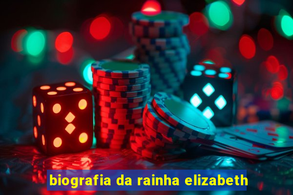 biografia da rainha elizabeth