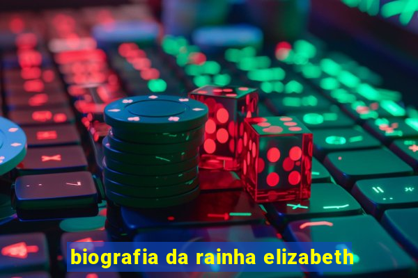 biografia da rainha elizabeth