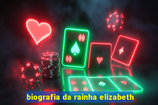 biografia da rainha elizabeth