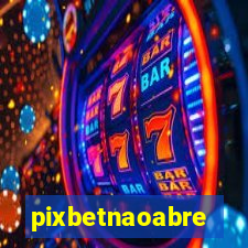 pixbetnaoabre