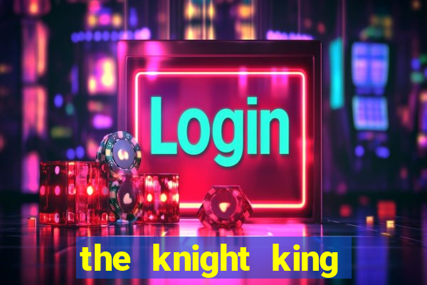 the knight king who returned with a god slime