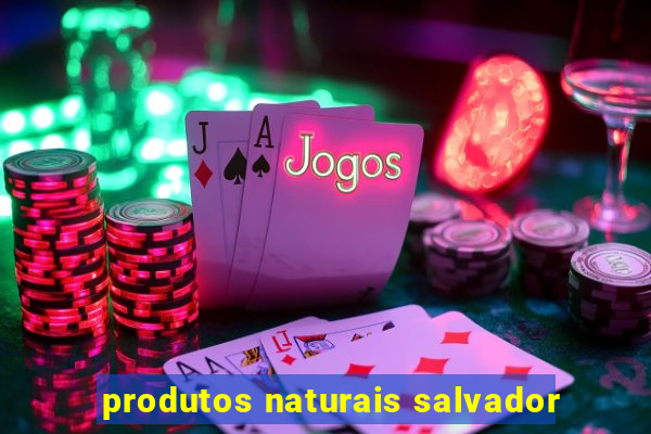 produtos naturais salvador