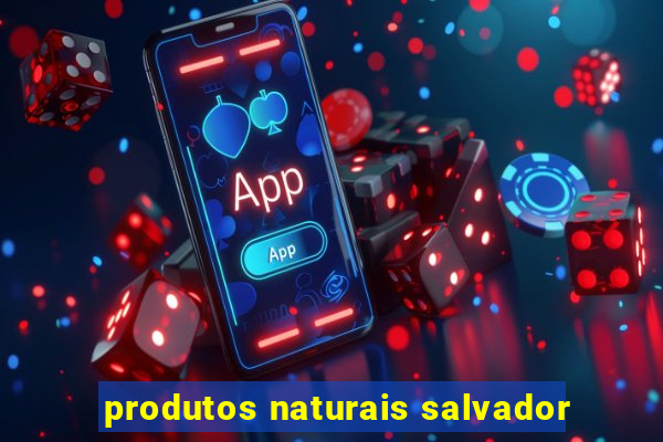 produtos naturais salvador