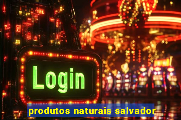 produtos naturais salvador