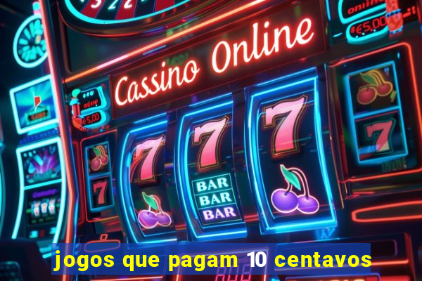 jogos que pagam 10 centavos