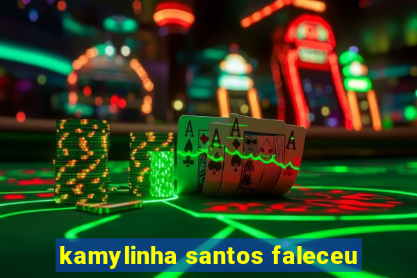 kamylinha santos faleceu