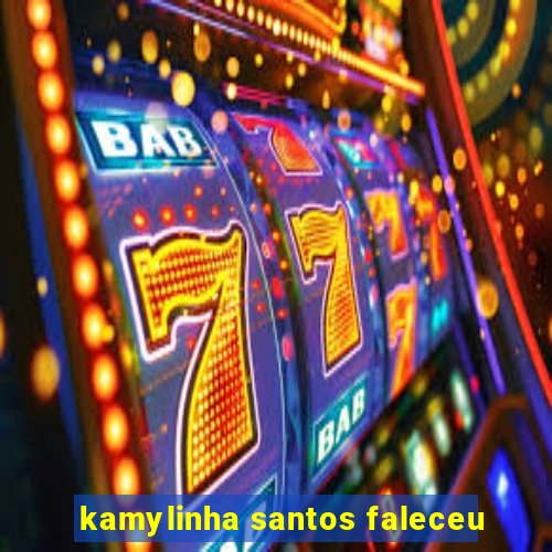 kamylinha santos faleceu