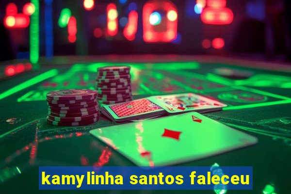 kamylinha santos faleceu