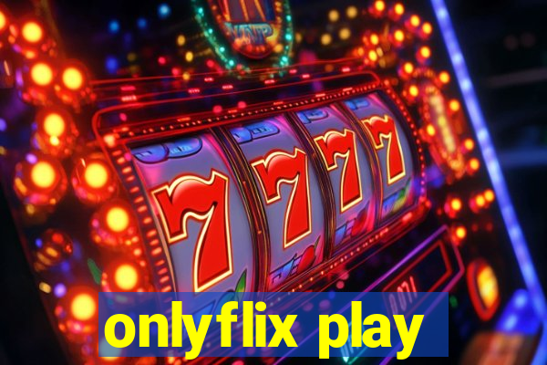 onlyflix play