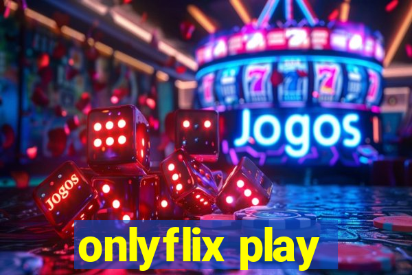 onlyflix play