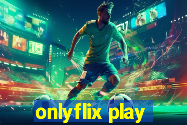 onlyflix play