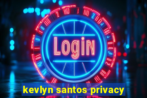 kevlyn santos privacy