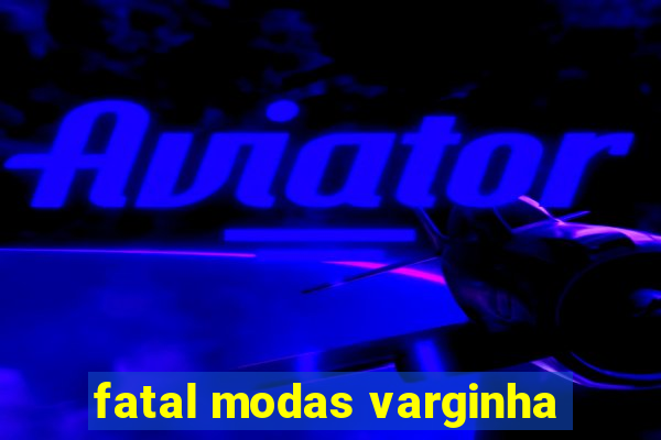 fatal modas varginha