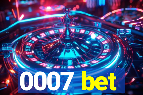 0007 bet