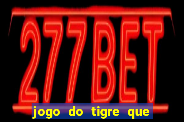 jogo do tigre que paga dinheiro de verdade